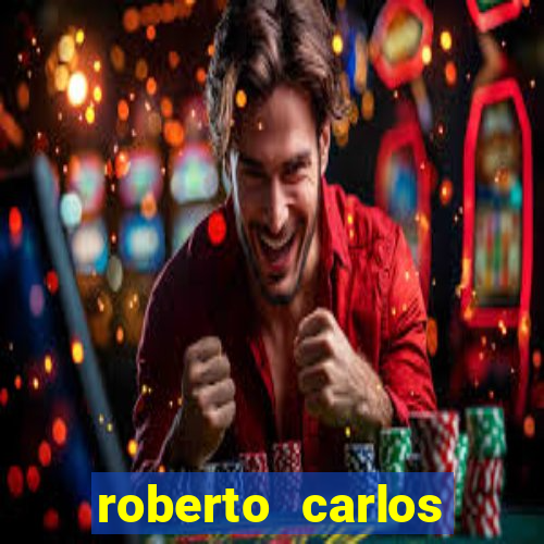 roberto carlos jogador fortuna